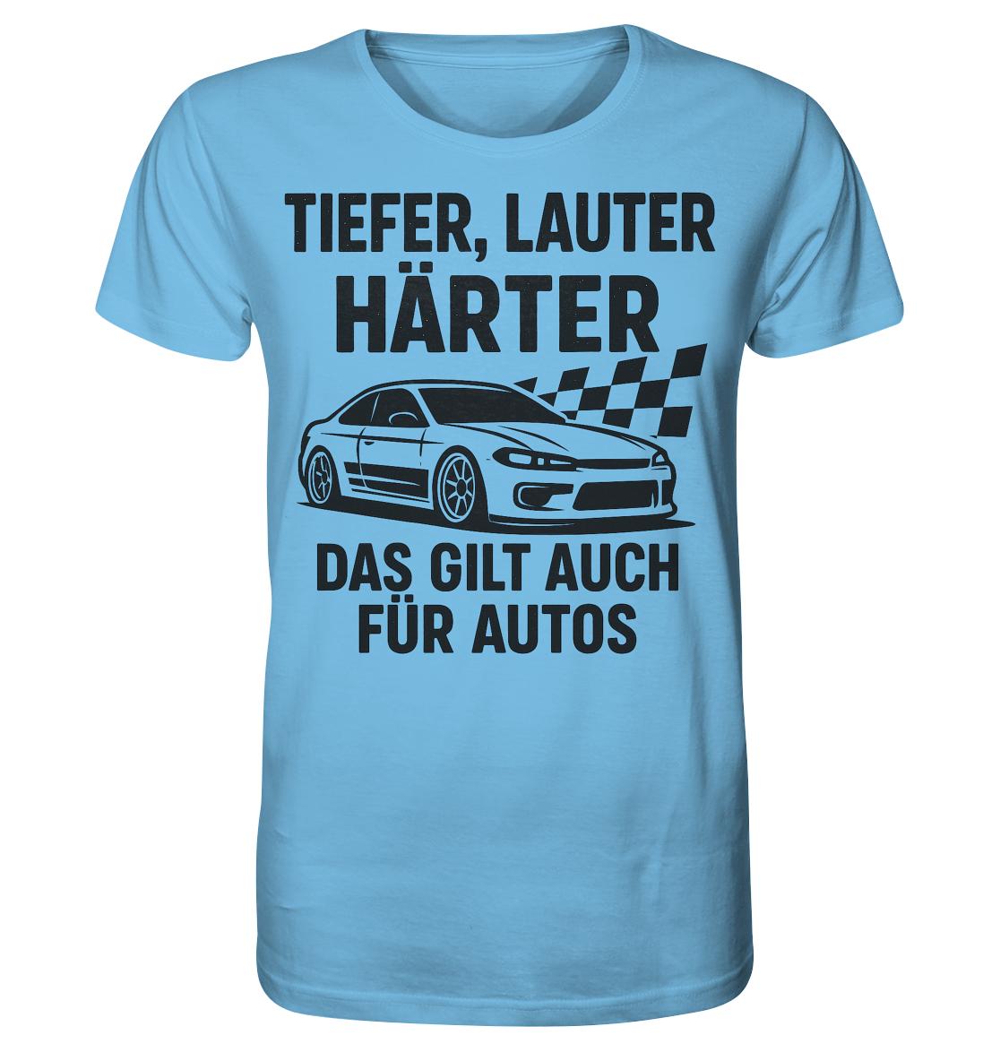 Tiefer, lauter, härter. Das gilt auch für Autos / Shirt