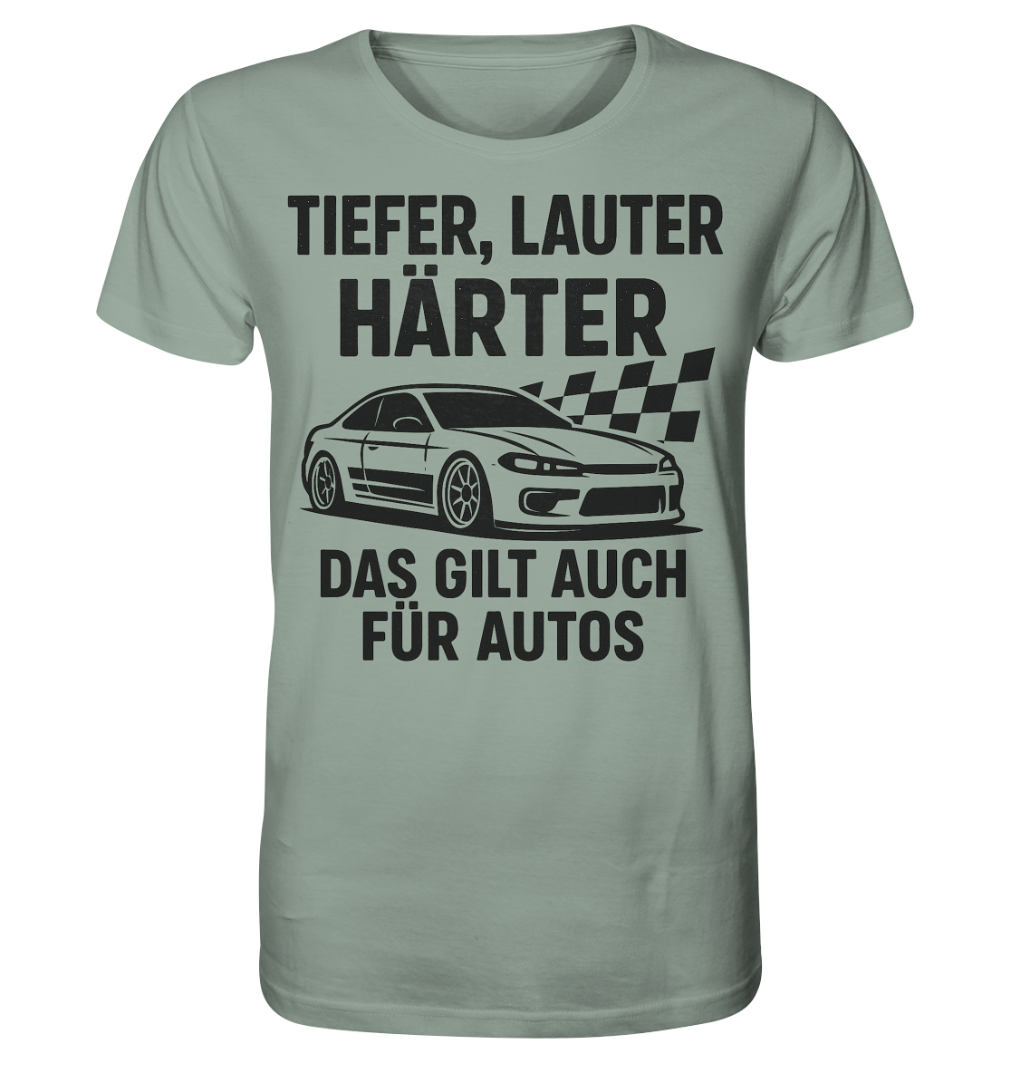 Tiefer, lauter, härter. Das gilt auch für Autos / Shirt