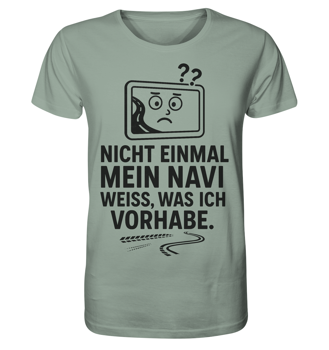 Nicht einmal mein Navi weiß, was ich vorhabe / Shirt