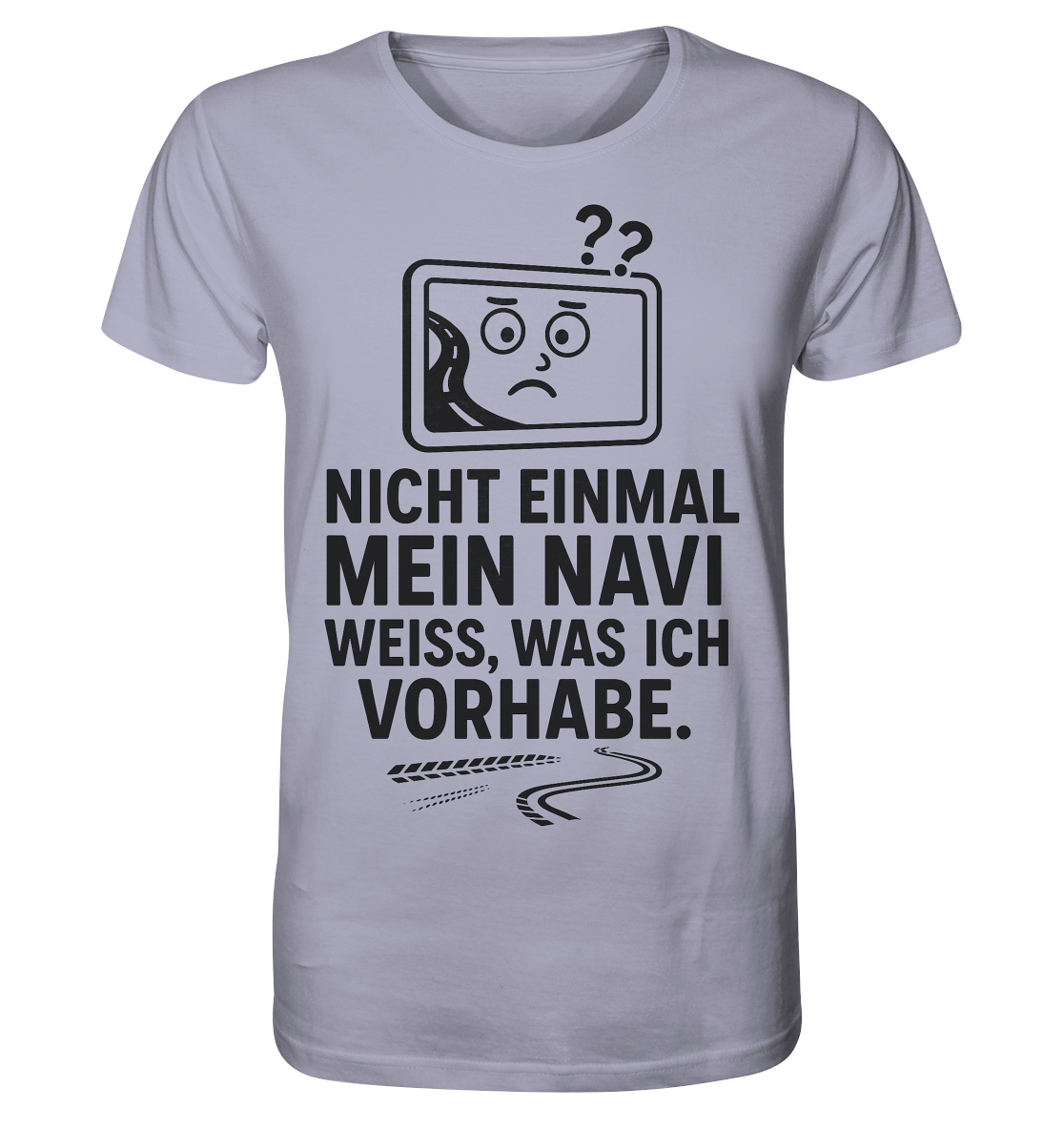 Nicht einmal mein Navi weiß, was ich vorhabe / Shirt