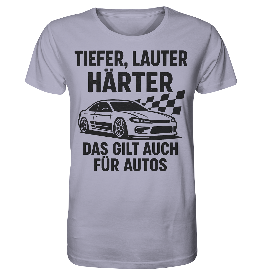 Tiefer, lauter, härter. Das gilt auch für Autos / Shirt