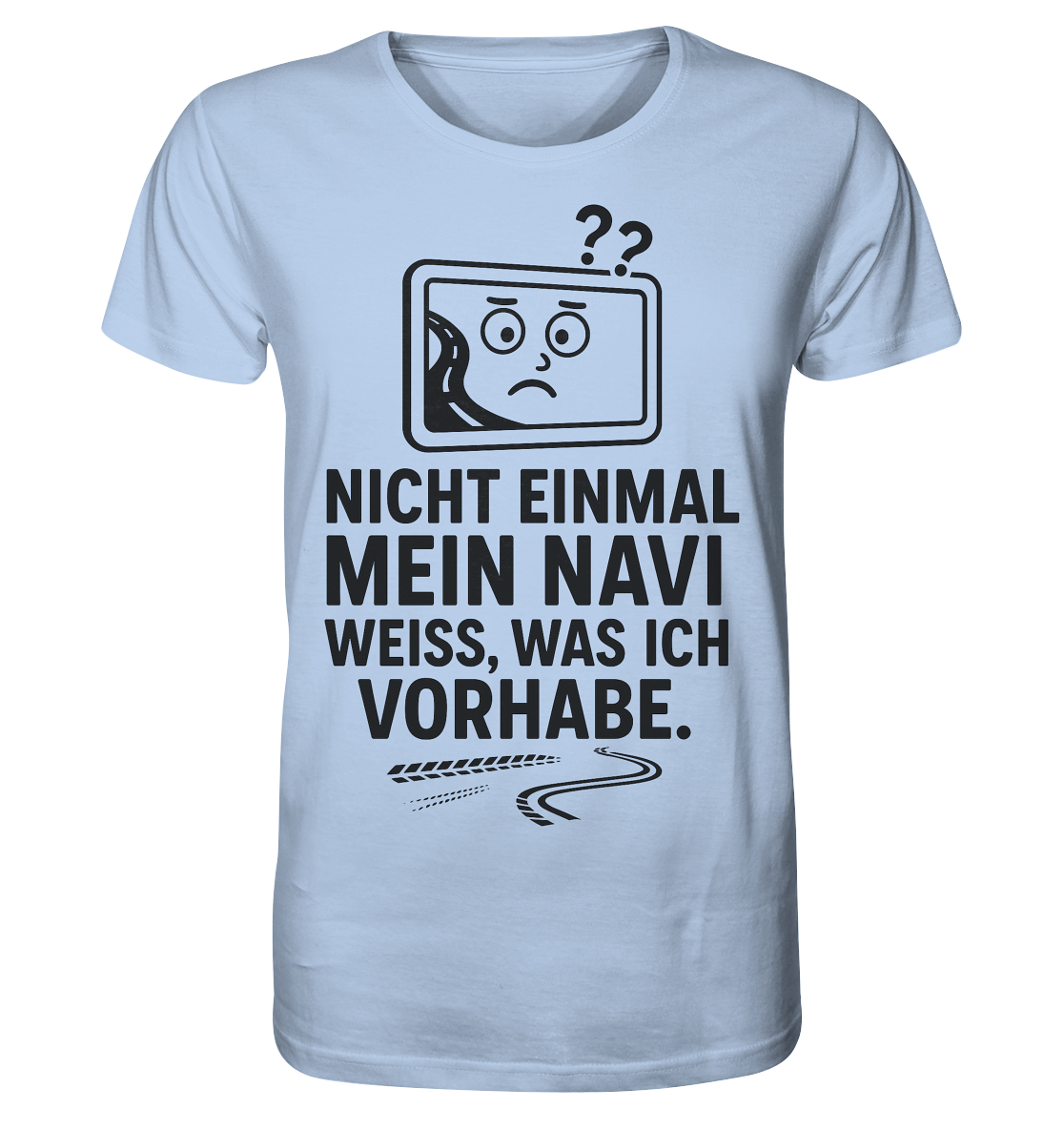 Nicht einmal mein Navi weiß, was ich vorhabe / Shirt