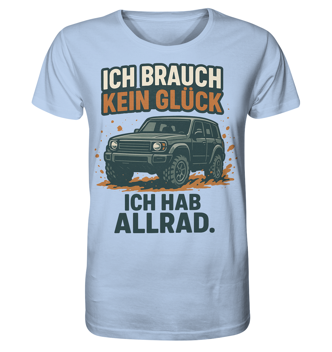 Ich brauch kein Glück. Ich hab Allrad. / Shirt