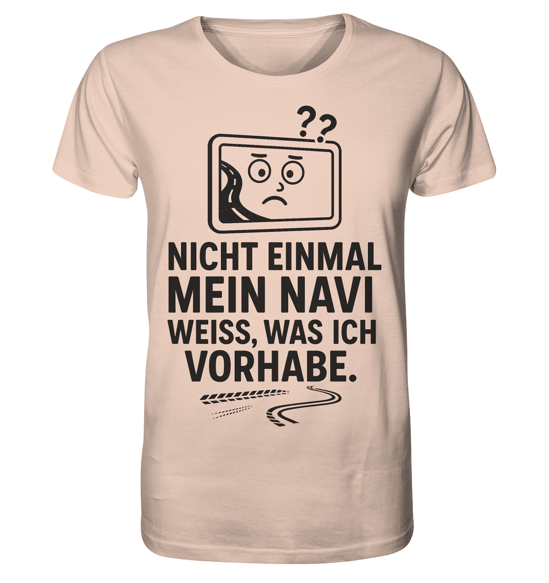 Nicht einmal mein Navi weiß, was ich vorhabe / Shirt