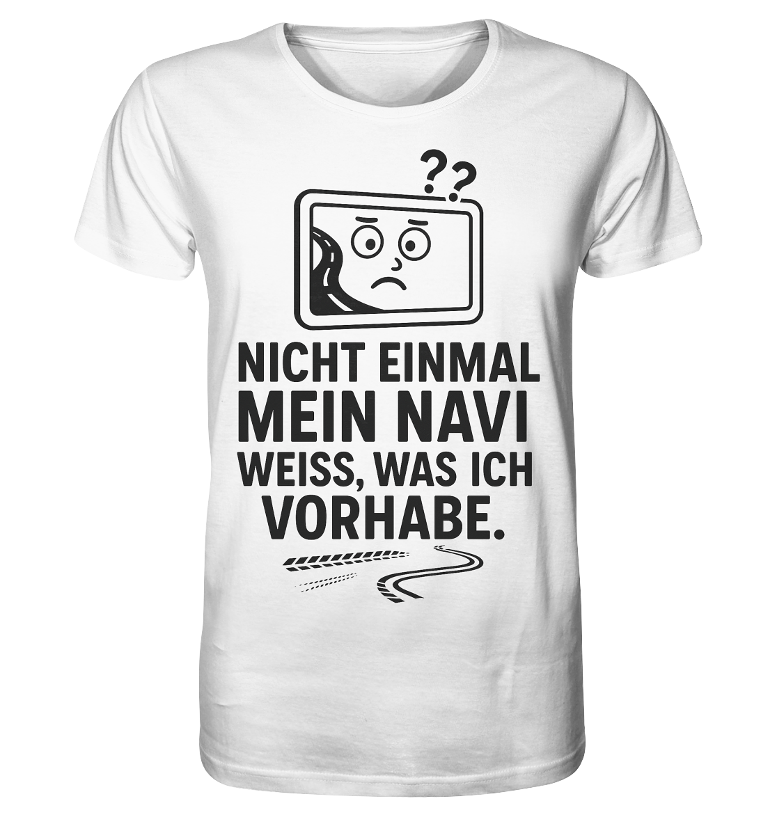 Nicht einmal mein Navi weiß, was ich vorhabe / Shirt