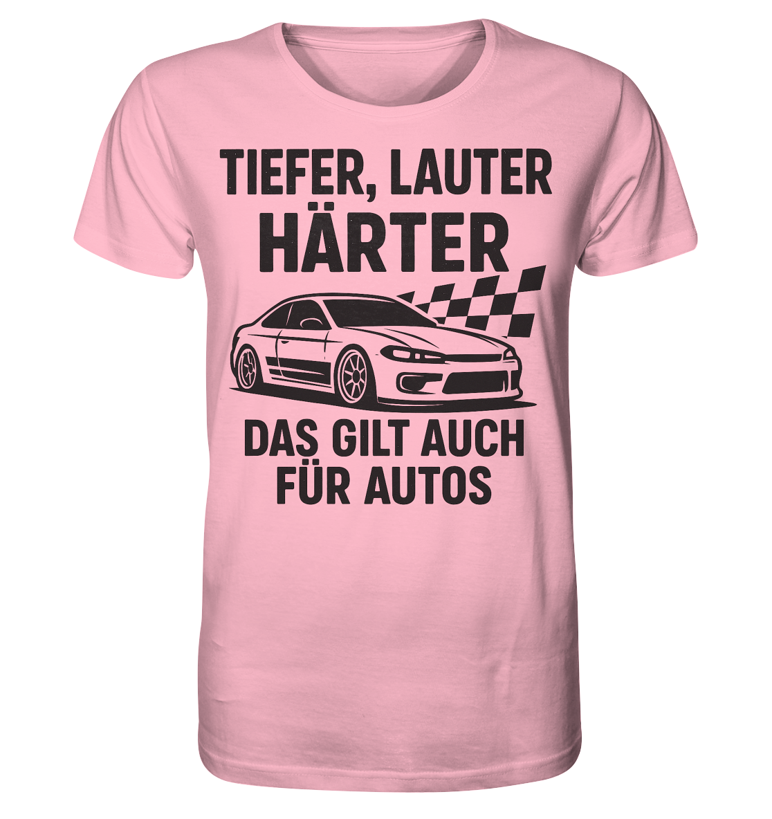 Tiefer, lauter, härter. Das gilt auch für Autos / Shirt