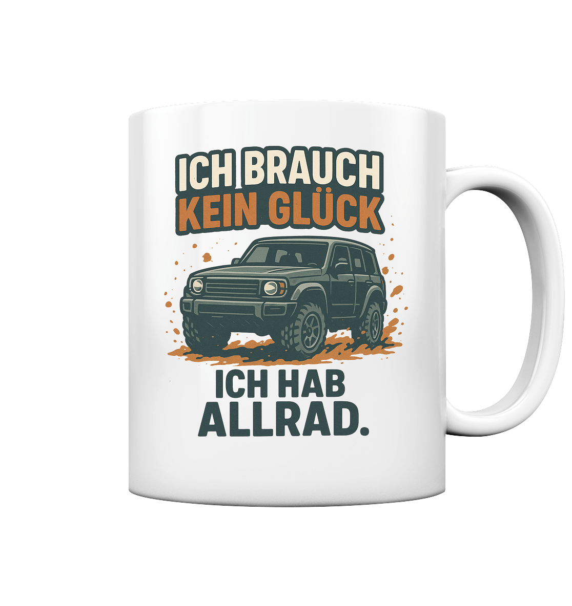 Ich brauch kein Glück. Ich hab Allrad - Tasse glossy