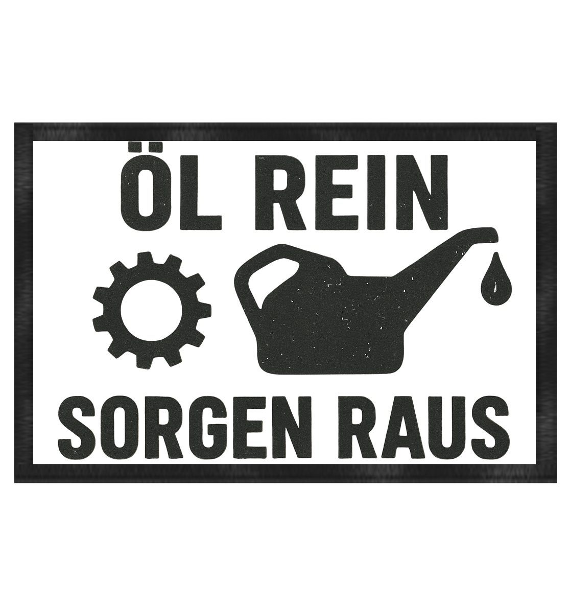 Öl rein, Sorgen raus / Fußmatte 60x40cm