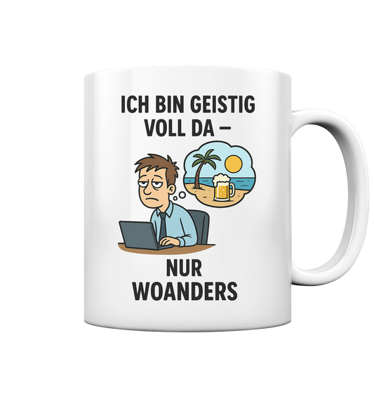 Geistig voll da - nur woanders - Tasse glossy