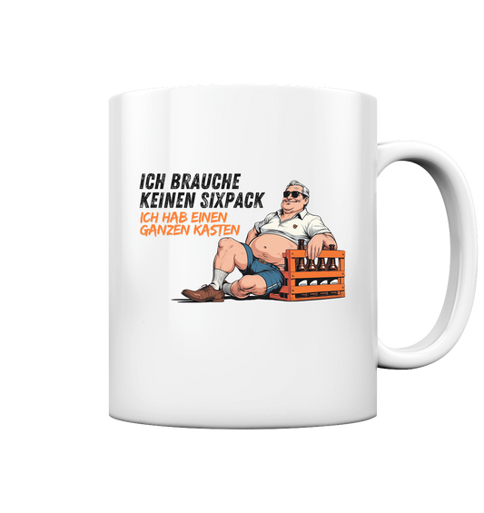 Ich brauche keinen Sixpack - Tasse glossy