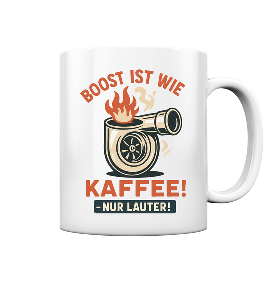 Boost ist wie Kaffee, nur lauter - Tasse glossy