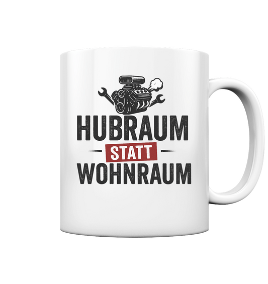 Hubraum statt Wohnraum - Tasse glossy
