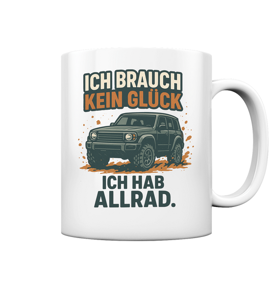 Ich brauch kein Glück. Ich hab Allrad - Tasse glossy